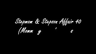Stepmom &amp; Stepson Affair 40 (Mommy&#039;s New Man Eps.1)